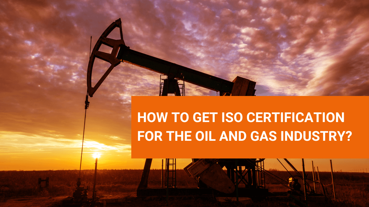 How to get ISO Certification for the Oil and Gas Industry?